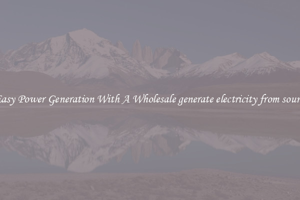 Easy Power Generation With A Wholesale generate electricity from sound