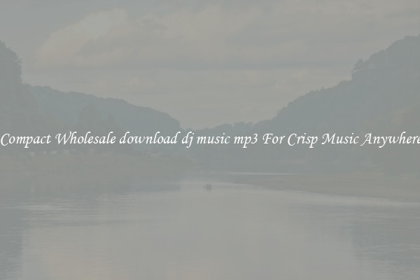 Compact Wholesale download dj music mp3 For Crisp Music Anywhere