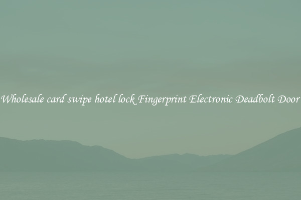 Wholesale card swipe hotel lock Fingerprint Electronic Deadbolt Door 