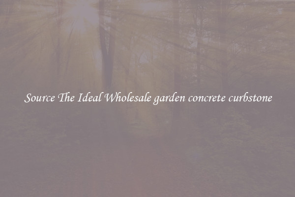 Source The Ideal Wholesale garden concrete curbstone