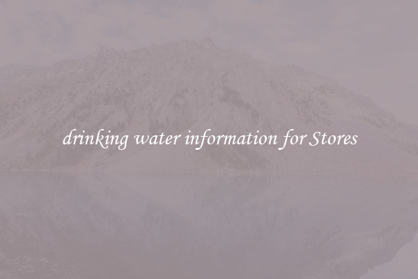 drinking water information for Stores
