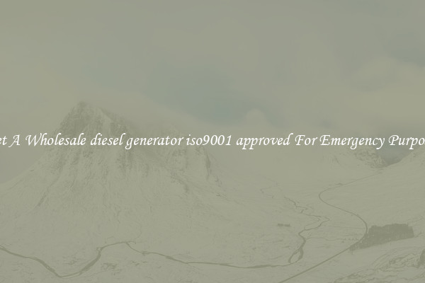 Get A Wholesale diesel generator iso9001 approved For Emergency Purposes