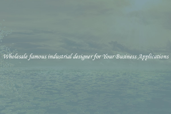 Wholesale famous industrial designer for Your Business Applications