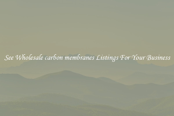 See Wholesale carbon membranes Listings For Your Business