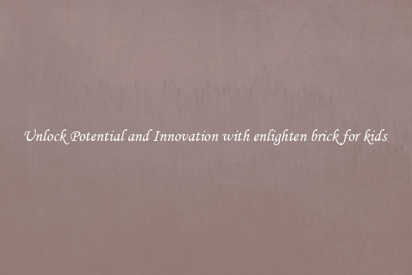 Unlock Potential and Innovation with enlighten brick for kids 