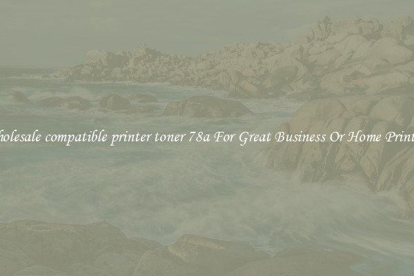 Wholesale compatible printer toner 78a For Great Business Or Home Printing