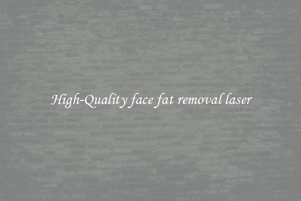 High-Quality face fat removal laser