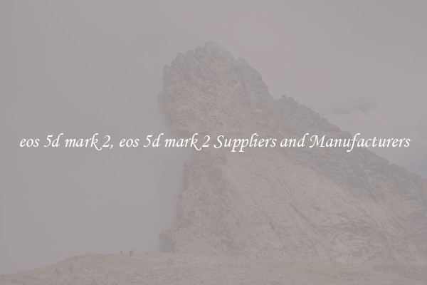 eos 5d mark 2, eos 5d mark 2 Suppliers and Manufacturers
