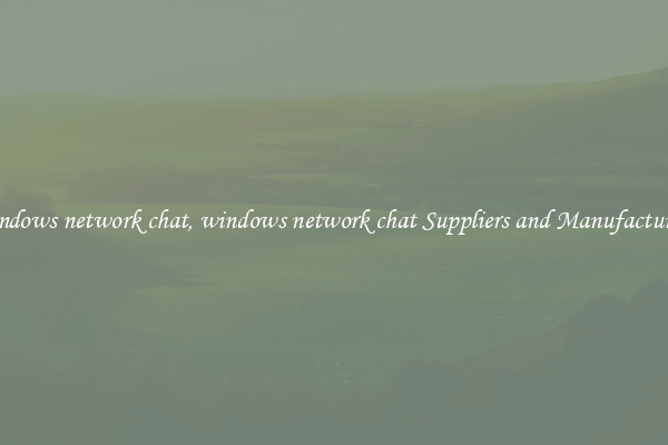 windows network chat, windows network chat Suppliers and Manufacturers