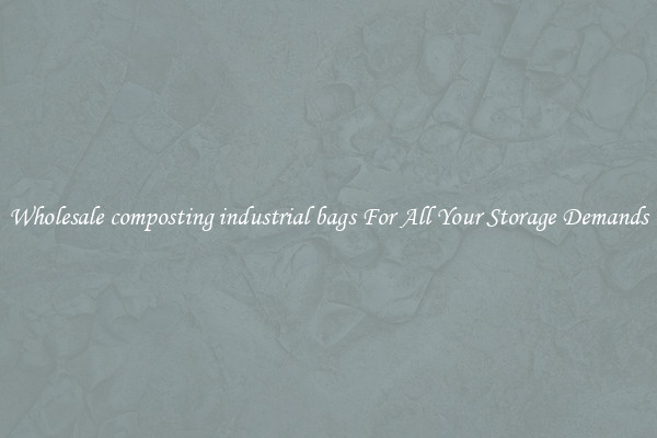 Wholesale composting industrial bags For All Your Storage Demands