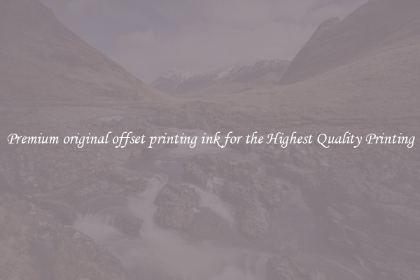 Premium original offset printing ink for the Highest Quality Printing