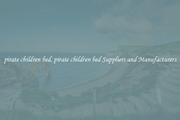 pirate children bed, pirate children bed Suppliers and Manufacturers
