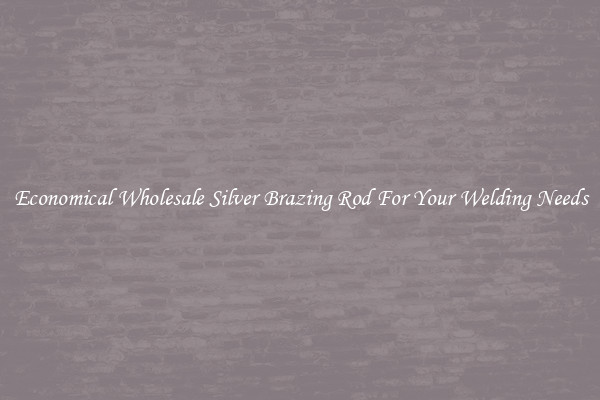 Economical Wholesale Silver Brazing Rod For Your Welding Needs