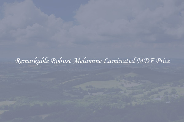Remarkable Robust Melamine Laminated MDF Price