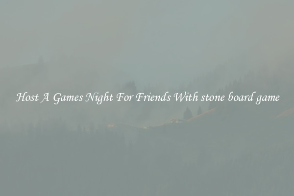 Host A Games Night For Friends With stone board game