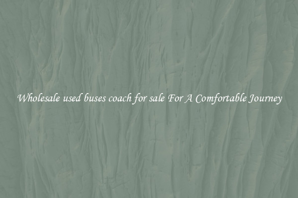 Wholesale used buses coach for sale For A Comfortable Journey