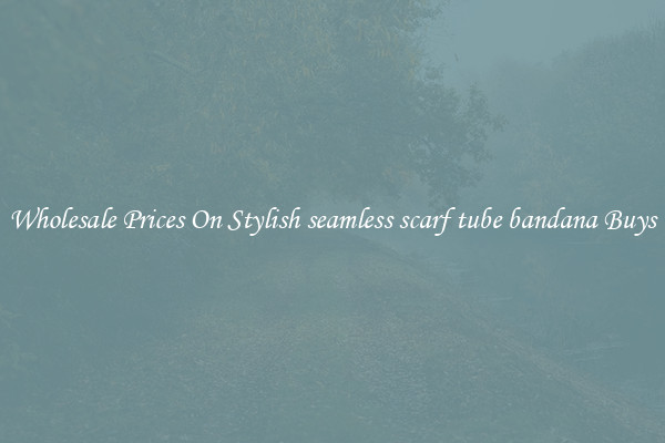Wholesale Prices On Stylish seamless scarf tube bandana Buys