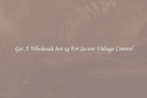 Get A Wholesale hot sg For Secure Voltage Control