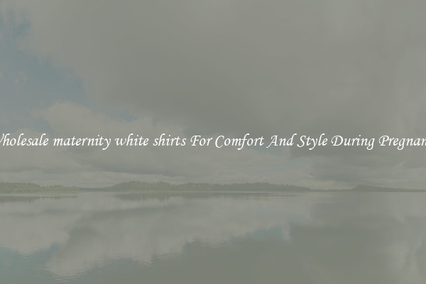 Wholesale maternity white shirts For Comfort And Style During Pregnancy