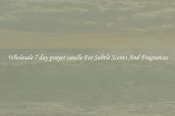Wholesale 7 day prayer candle For Subtle Scents And Fragrances