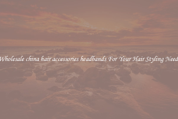 Wholesale china hair accessories headbands For Your Hair Styling Needs