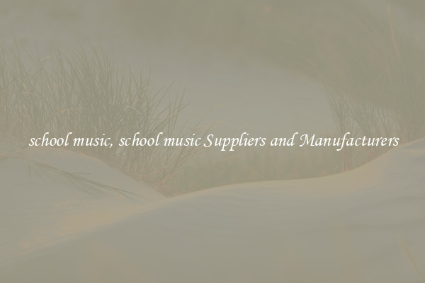 school music, school music Suppliers and Manufacturers