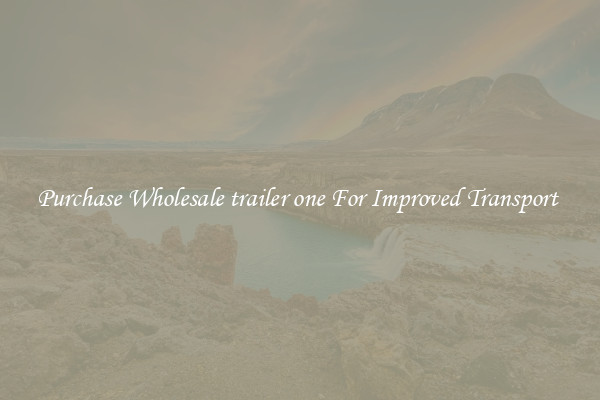 Purchase Wholesale trailer one For Improved Transport 