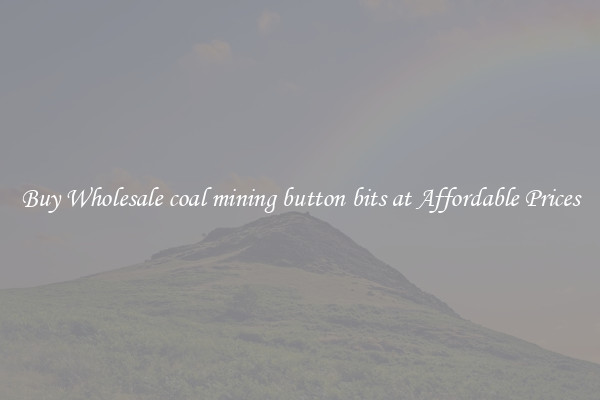 Buy Wholesale coal mining button bits at Affordable Prices