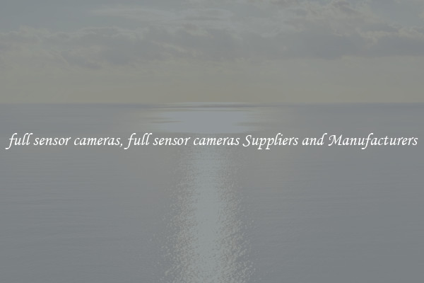 full sensor cameras, full sensor cameras Suppliers and Manufacturers