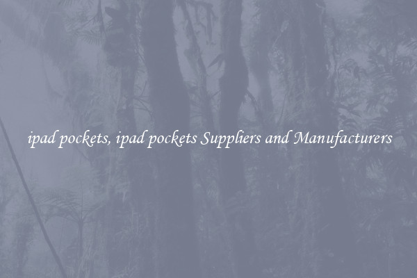 ipad pockets, ipad pockets Suppliers and Manufacturers