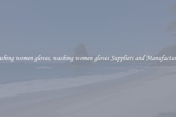 washing women gloves, washing women gloves Suppliers and Manufacturers