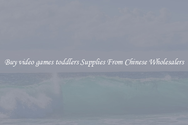 Buy video games toddlers Supplies From Chinese Wholesalers