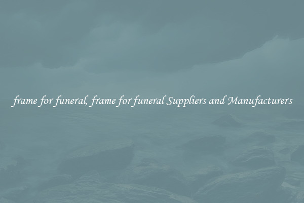 frame for funeral, frame for funeral Suppliers and Manufacturers