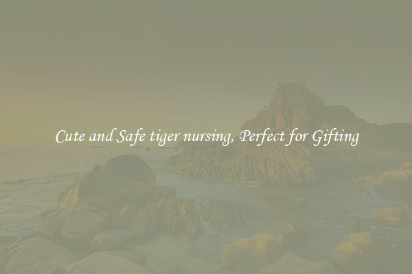 Cute and Safe tiger nursing, Perfect for Gifting