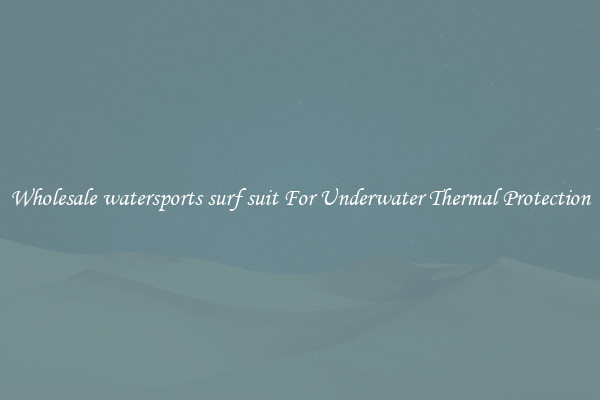 Wholesale watersports surf suit For Underwater Thermal Protection