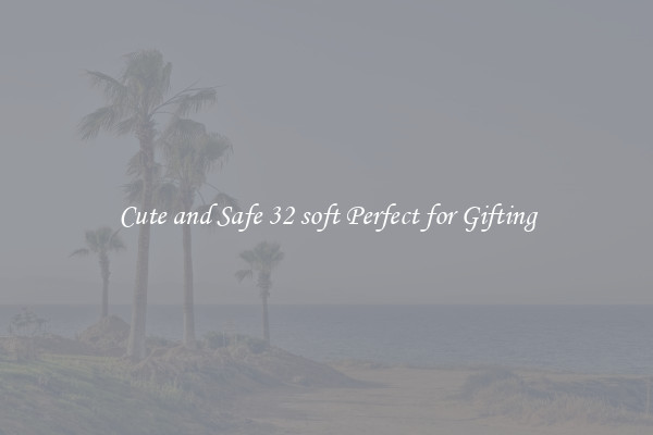 Cute and Safe 32 soft Perfect for Gifting