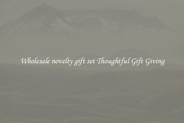 Wholesale novelty gift set Thoughtful Gift Giving