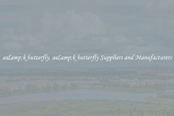 a&amp;k butterfly, a&amp;k butterfly Suppliers and Manufacturers