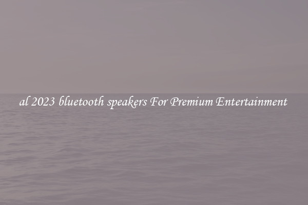 al 2023 bluetooth speakers For Premium Entertainment 