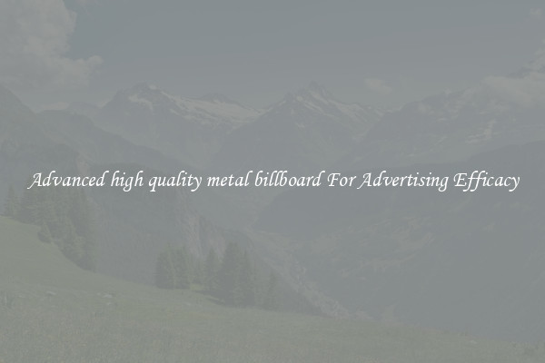 Advanced high quality metal billboard For Advertising Efficacy