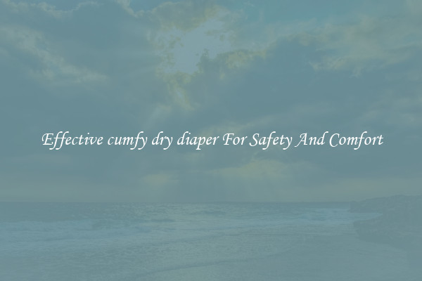 Effective cumfy dry diaper For Safety And Comfort