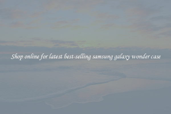 Shop online for latest best-selling samsung galaxy wonder case