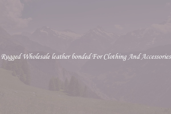 Rugged Wholesale leather bonded For Clothing And Accessories