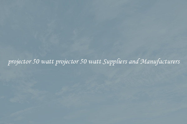 projector 50 watt projector 50 watt Suppliers and Manufacturers