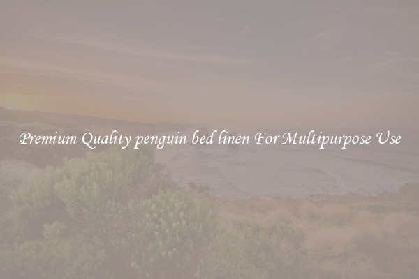 Premium Quality penguin bed linen For Multipurpose Use