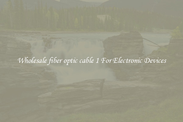 Wholesale fiber optic cable 1 For Electronic Devices