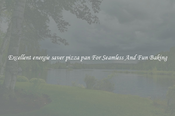 Excellent energie saver pizza pan For Seamless And Fun Baking