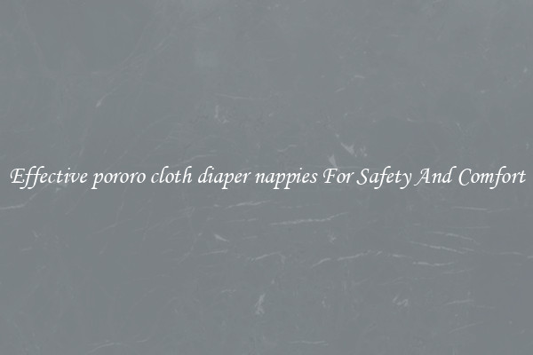 Effective pororo cloth diaper nappies For Safety And Comfort