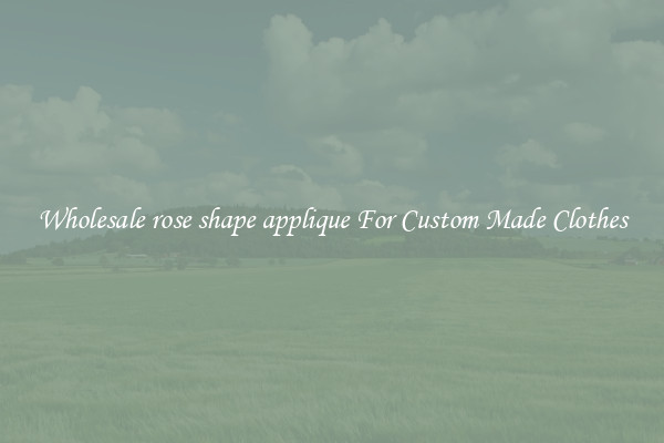 Wholesale rose shape applique For Custom Made Clothes