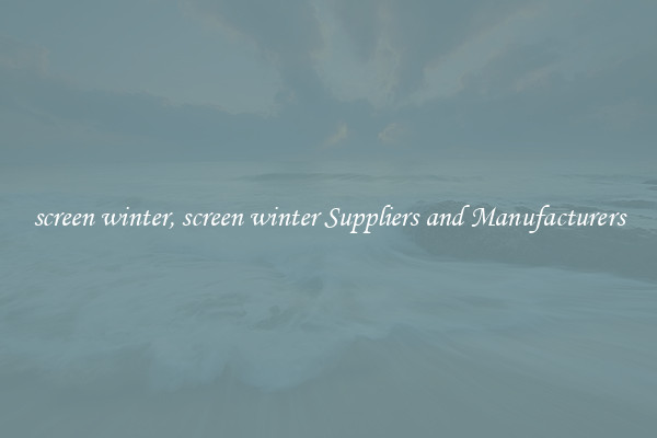 screen winter, screen winter Suppliers and Manufacturers